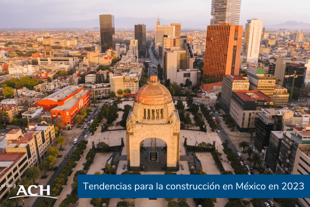 TENDENCIAS PARA LA CONSTRUCCIÓN EN MEXICO EN 2023 